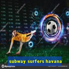 subway surfers havana